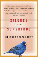 Silence of the Songbirds: How We Are Losing the World's Songbirds and What We Can Do to Save Them - Stutchbury, Bridget, and Flicker, John (Introduction by)
