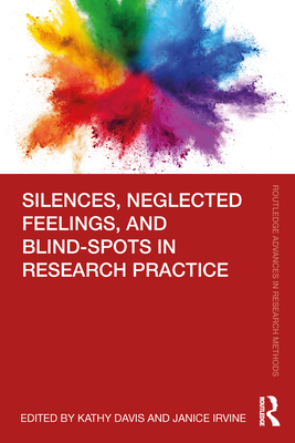 Silences, Neglected Feelings, and Blind-Spots in Research Practice - Davis, Kathy (Editor), and Irvine, Janice (Editor)