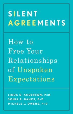Silent Agreements: How to Free Your Relationships of Unspoken Expectations - Anderson, Linda D, and Banks, Sonia R, and Owens, Michele L