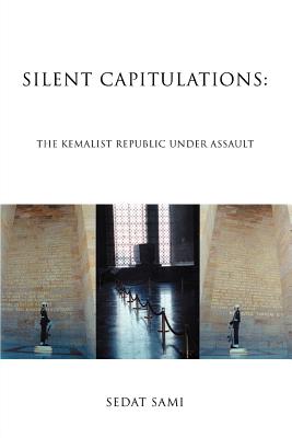 Silent Capitulations: The Kemalist Republic Under Assault - Sami, Sedat