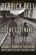 Silent Covenants: Brown V. Board of Edcuation and the Unfulfilled Hopes for Racial Reform