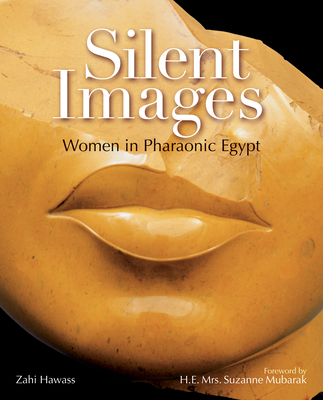 Silent Images: Women in Pharaonic Egypt - Hawass, Zahi