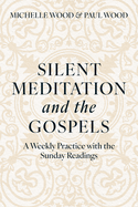 Silent Meditation and the Gospels: A Weekly Practice with the Sunday Readings