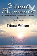 Silent Moments: A Collection of Poems & True Stories