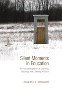 Silent Moments in Education: An Autoethnography of Learning, Teaching, and Learning to Teach