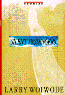 Silent Passengers: Stories - Woiwode, Larry, and Goerner, Lee (Editor)