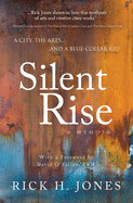 Silent Rise: A City, the Arts, and a Blue-Collar-Kid
