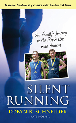 Silent Running: Our Family's Journey to the Finish Line with Autism - Schneider, Robyn K, and Hopper, Kate (Contributions by)