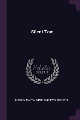 Silent Tom - Denison, Mary A 1826-1911