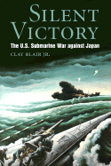Silent Victory: The U.S. Submarine War Against Japan - Blair, Clay