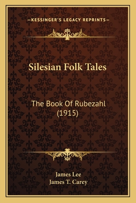 Silesian Folk Tales: The Book of Rubezahl (1915) - Lee, James, and Carey, James T