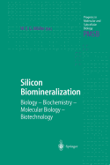 Silicon Biomineralization: Biology -- Biochemistry -- Molecular Biology -- Biotechnology - Mller, Werner E G (Editor)