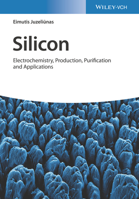 Silicon: Electrochemistry, Production, Purification and Applications - Juzeliunas, Eimutis