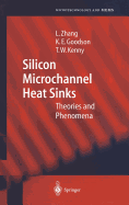 Silicon Microchannel Heat Sinks: Theories and Phenomena