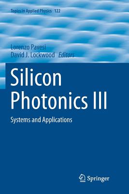Silicon Photonics III: Systems and Applications - Pavesi, Lorenzo (Editor), and Lockwood, David J (Editor)