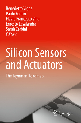 Silicon Sensors and Actuators: The Feynman Roadmap - Vigna, Benedetto (Editor), and Ferrari, Paolo (Editor), and Villa, Flavio Francesco (Editor)