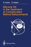 Silicone Oil in the Treatment of Complicated Retinal Detachments: Techniques, Results, and Complications