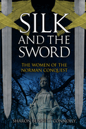 Silk and the Sword: The Women of the Norman Conquest