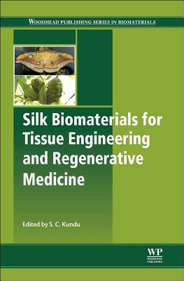 Silk Biomaterials for Tissue Engineering and Regenerative Medicine - Kundu, Subhas C (Editor)