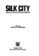 Silk City: Studies on the Paterson Silk Industry, 1860-1940 - Scranton, Philip B. (Editor)