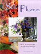 Silk flowers : over 30 projects for the creative arranger - Blacklock, Judith, and Reader's Digest Association