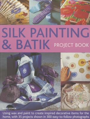 Silk Painting & Batik Project Book - Stokoe Susie