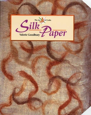 Silk Paper (Arts of Craft) - Goodbury, Valerie