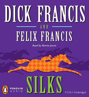 Silks - Francis, Dick, and Francis, Felix, and Jarvis, Martin (Read by)