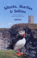 Sillocks, Skarfies and Selkies: The Fish, Amphibians, Reptiles, Birds and Mammals of Orkney