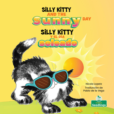 Silly Kitty Y El Da Soleado (Silly Kitty and the Sunny Day) Bilingual Eng/Spa - Lopetz, Nicola, and Vega, Pablo de la (Translated by)