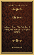 Silly Peter: A Queer Story of a Daft Boy, a Prince, and a Miller's Daughter (1879)