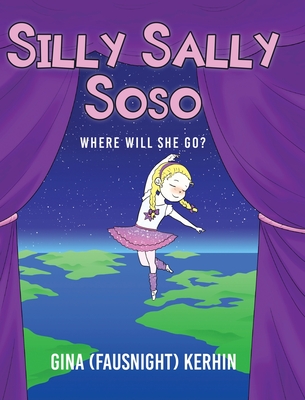 Silly Sally Soso: Where will she go? - Kerhin, Gina (fausnight)