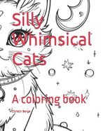 Silly Whimsical Cats: A coloring book