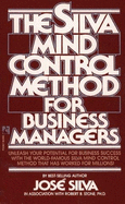 Silva Mind Control for Business Managers - Silva, Jose, Jr., and Stone, Robert B, Ph.D.