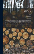 Silva; or, A Discourse of Forest-trees, and the Propagation of Timber in His Majesty's Dominions; as It Was Delivered in the Royal Society, on October XV, MDCLXII, Upon Occasion of Certain Queries Propounded to That Illustrious Assembly, by the Hon....