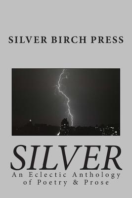 Silver: An Eclectic Anthology of Poetry & Prose - Smith, Joan Jobe (Editor), and Villines, Melanie (Editor), and Press, Silver Birch