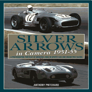 Silver Arrows in Camera, 1951-55: A Photographic Portrait of Mercedes-Benz in Sports Car and Grand Prix Racing 1951-55