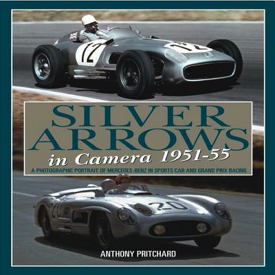 Silver Arrows in Camera, 1951-55: A Photographic Portrait of Mercedes-Benz in Sports Car and Grand Prix Racing 1951-55 - Pritchard, Anthony