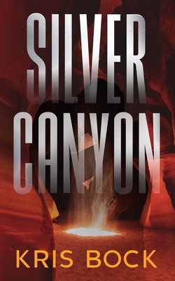 Silver Canyon: A Southwest Adventure Romance - Bock, Kris