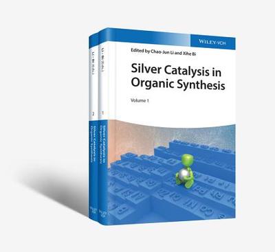 Silver Catalysis in Organic Synthesis, 2 Volume Set - Li, Chao-Jun (Editor), and Bi, Xihe (Editor)