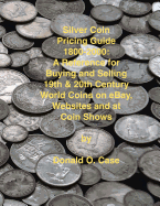 Silver Coin Pricing Guide, 1800-2000: A Reference for Buying and Selling 19th and 20th Century World Coins on eBay, Websites and at Coin Shows
