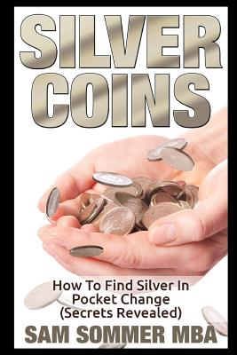 Silver Coins: How To Find Silver In Pocket Change (Secrets Revealed) - Sommer Mba, Sam