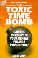 Silver Dental Fillings: The Toxic Timebomb: Can the Mercury in Your Dental Fillings Poison You?