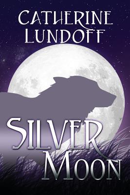 Silver Moon: A Wolves of Wolf's Point Novel - Lundoff, Catherine