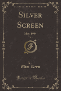 Silver Screen, Vol. 4: May, 1934 (Classic Reprint)