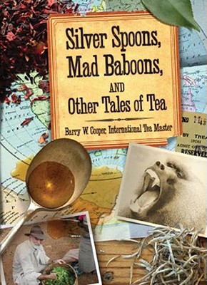 Silver Spoons, Mad Baboons, and Other Tales of Tea - Copper, Barry W