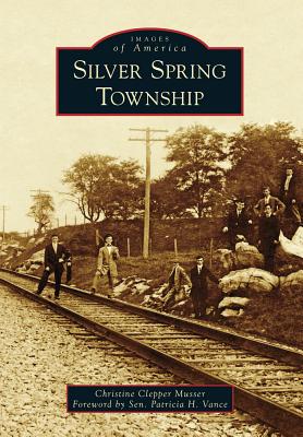 Silver Spring Township - Musser, Christine Clepper, and Vance, Sen Patricia H (Foreword by)