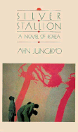 Silver Stallion: A Novel of Korea