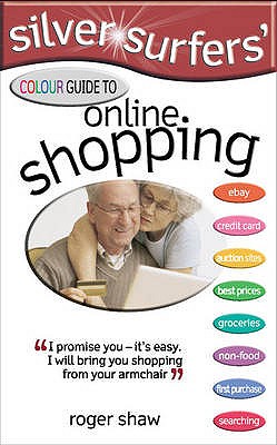 Silver Surfers' Colour Guide to Online Shopping - Shaw, Roger