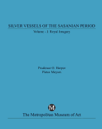 Silver Vessels of the Sasanian Period, Volume I, Royal Imagery